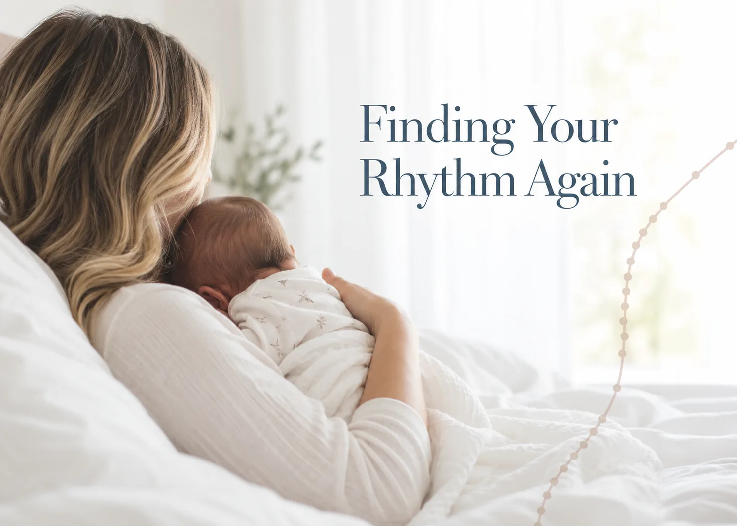 A mother cradling her sleeping newborn on a white bed, under the words Finding Your Rhythm Again