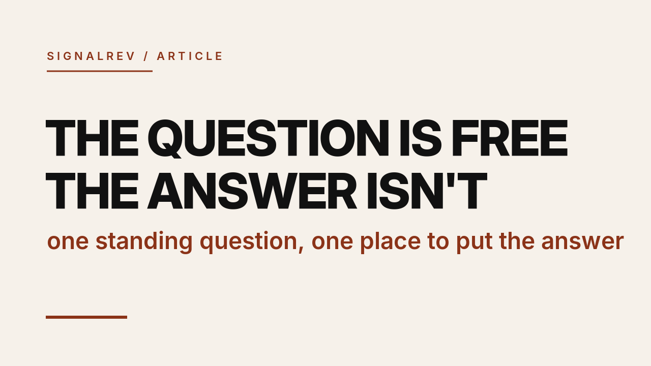signalrev article cover: the question is free, the answer isn't