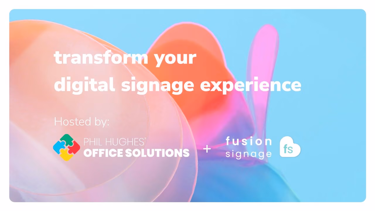 Fusion Signage – Phil Hughes Office Solutions Webinar