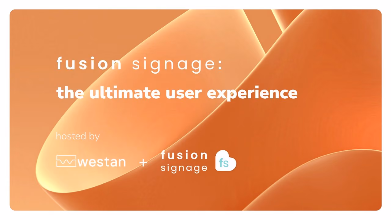 Fusion Signage: The Ultimate User Experience | Hosted by Westan and Fusion Signage