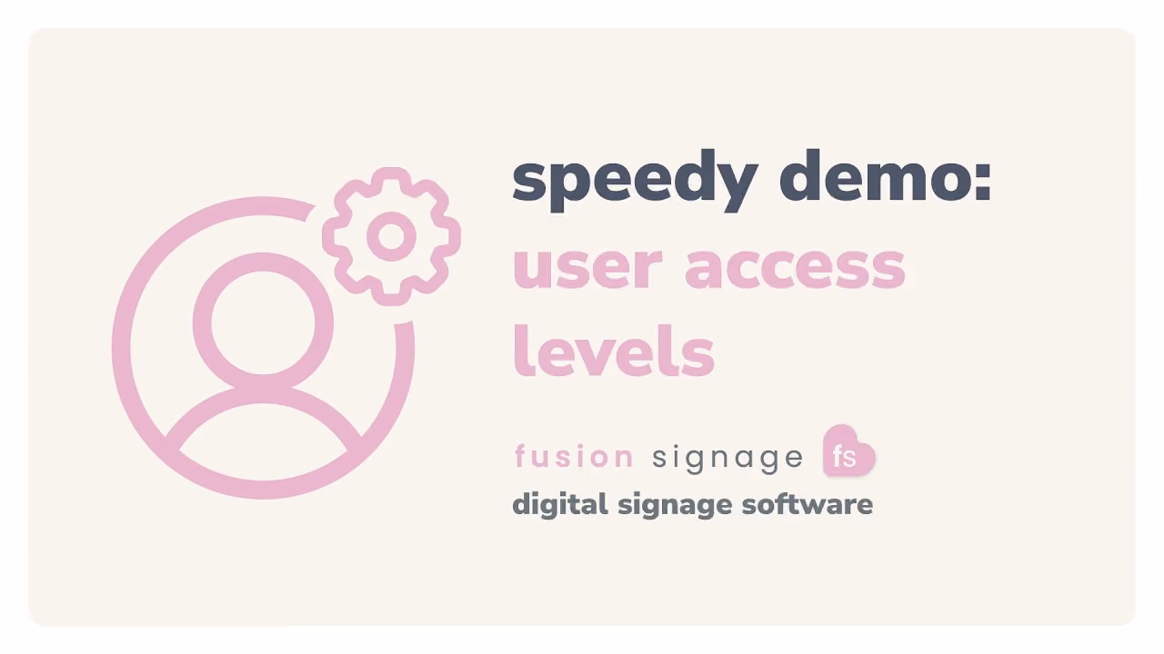 User Access Levels – Fusion Signage Speedy Demo