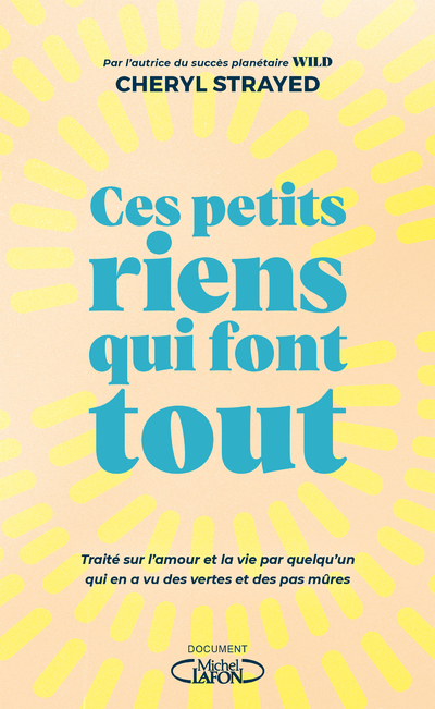 Ces petits riens qui font tout - Traité sur l'amour et la vie par quelqu'un qui en a vu des vertes e