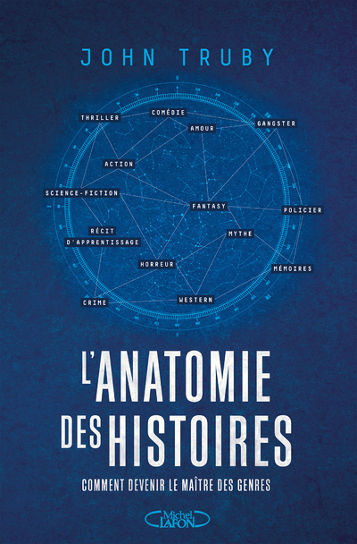 L'Anatomie des histoires - Comment devenir le maître des genres narratifs - Par l'auteur du best-seller L'anatomie du scénario