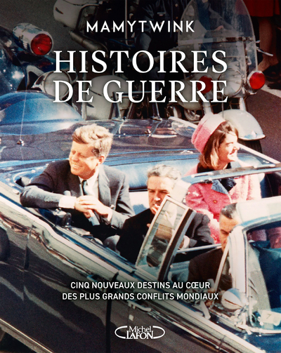 Histoires de guerre - Cinq nouveaux destins au coeur des plus grands conflits mondiaux