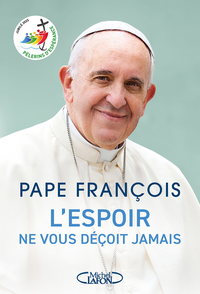 L'espoir ne vous déçoit jamais - Pape François - Jubilé 2025