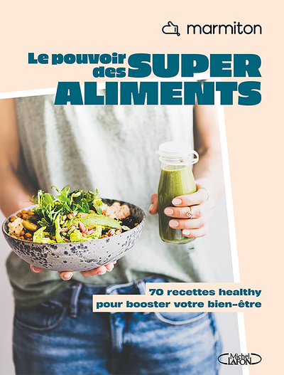 Le pouvoir des Super-Aliments ! 60 recettes pour booster votre bien-être