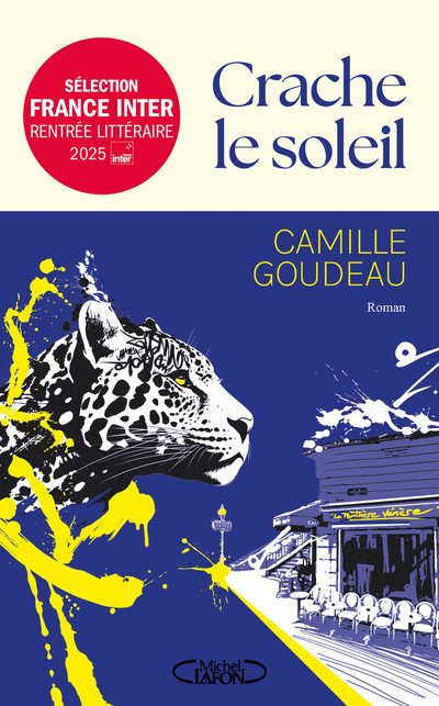 Crache le soleil - Rentrée littéraire 2025 - Le nouveau roman de Camille Goudeau après le succès des Chats éraflés.