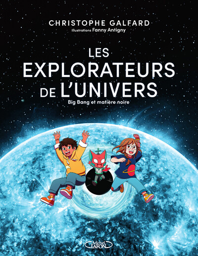 Les explorateurs de l'univers - Tome 2 Big Bang et matière noire
