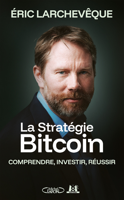 La Stratégie Bitcoin - Comprendre, investir, réussir