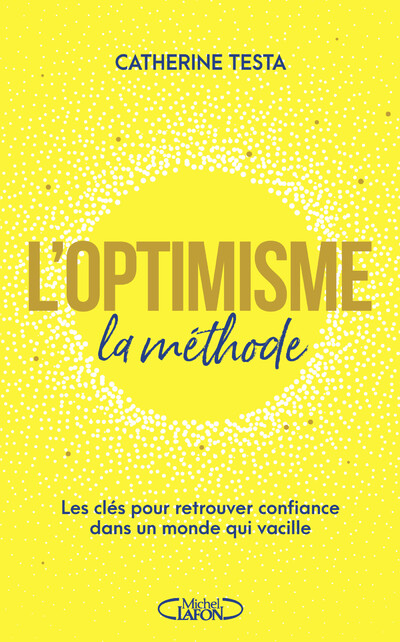 L'optimisme : la méthode - Les clés pour retrouver confiance dans un monde qui vacille