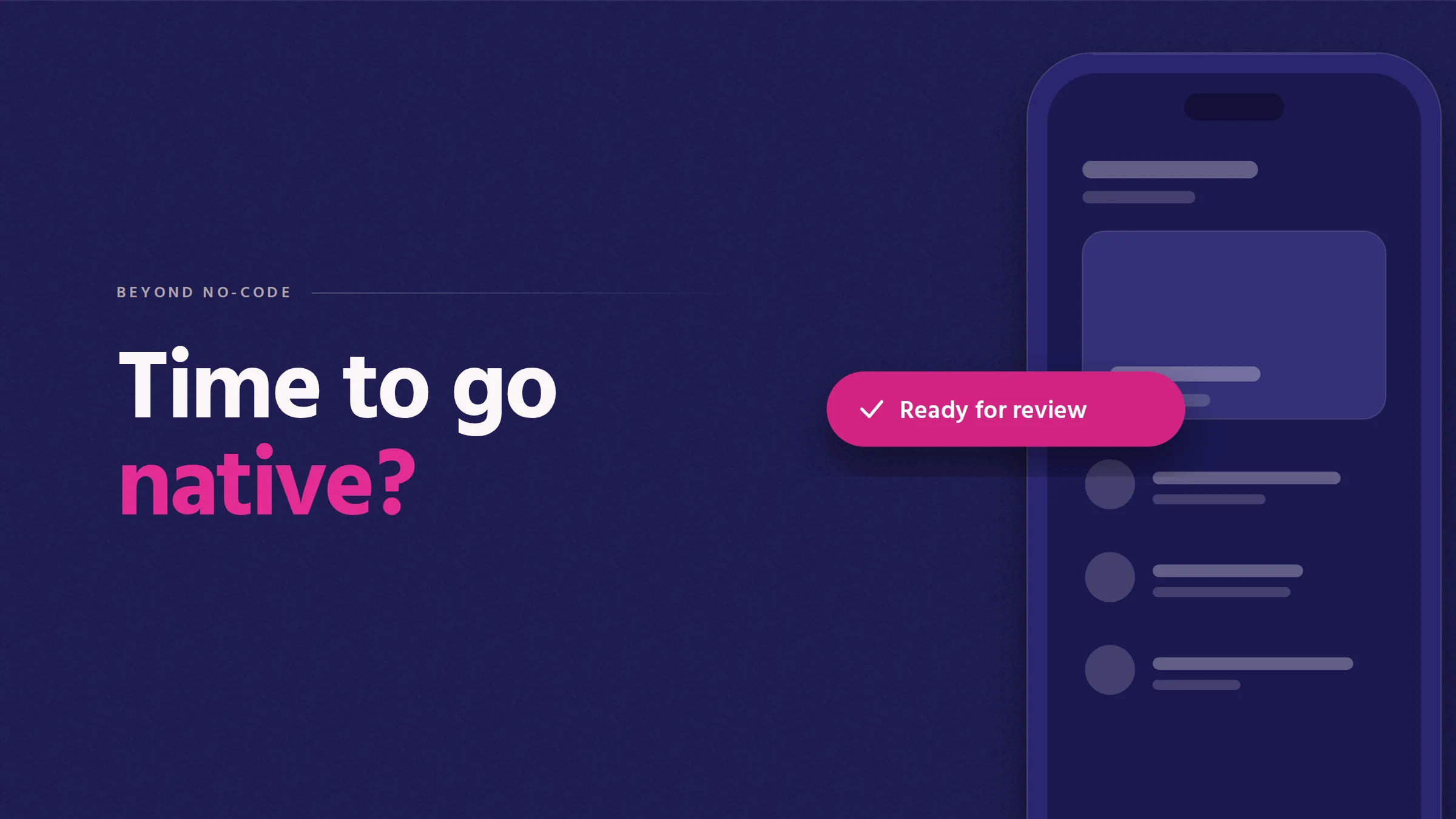 Time to go native? Cover illustration: an oversized phone showing an app screen, with a pink Ready for review pill.