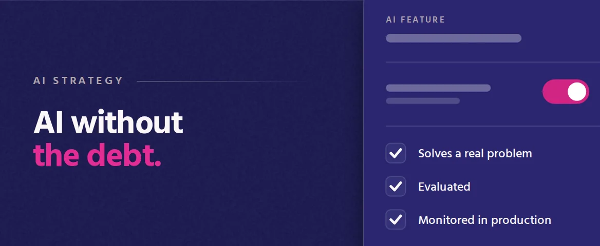 AI without the debt. Cover illustration: an AI feature panel with its toggle switched on and a checklist of real problem, evaluated and monitored.