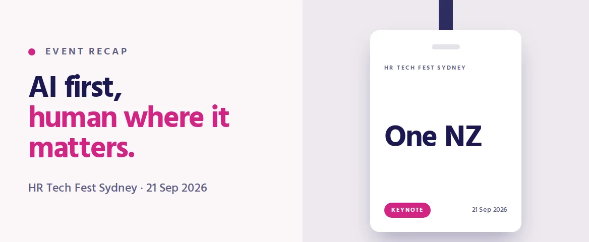 AI first, human where it matters. Event recap cover: an HR Tech Fest Sydney conference badge reading One NZ, Keynote.