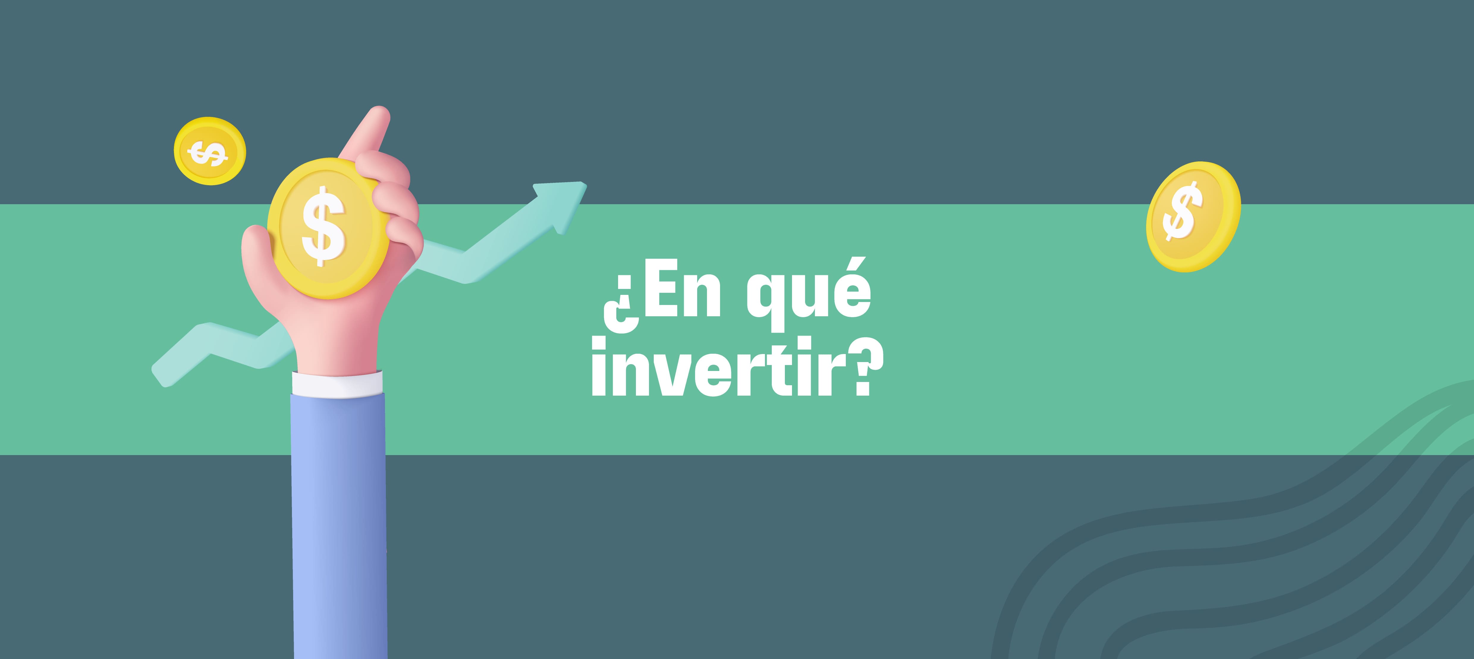 ¿Cómo y en qué invertir el dinero?