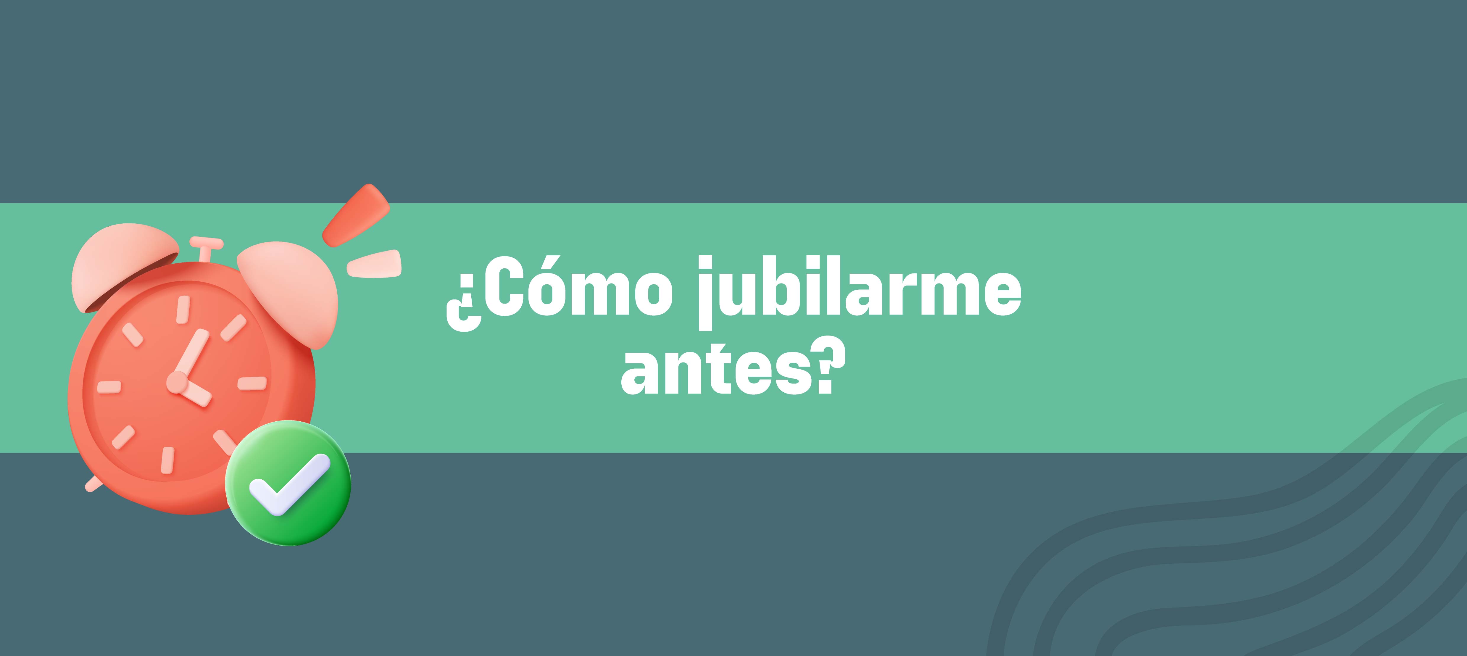 Jubilaciones: ¿qué es y cómo lograrlo antes?
