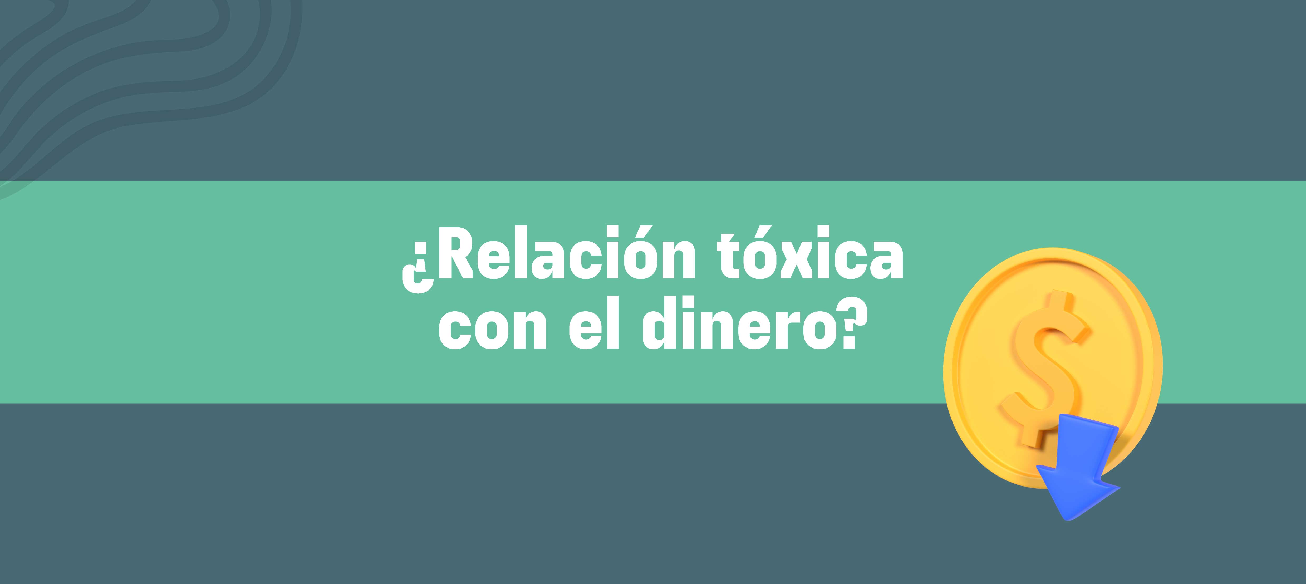 ¿Es tóxica? Mejora tu relación con el dinero