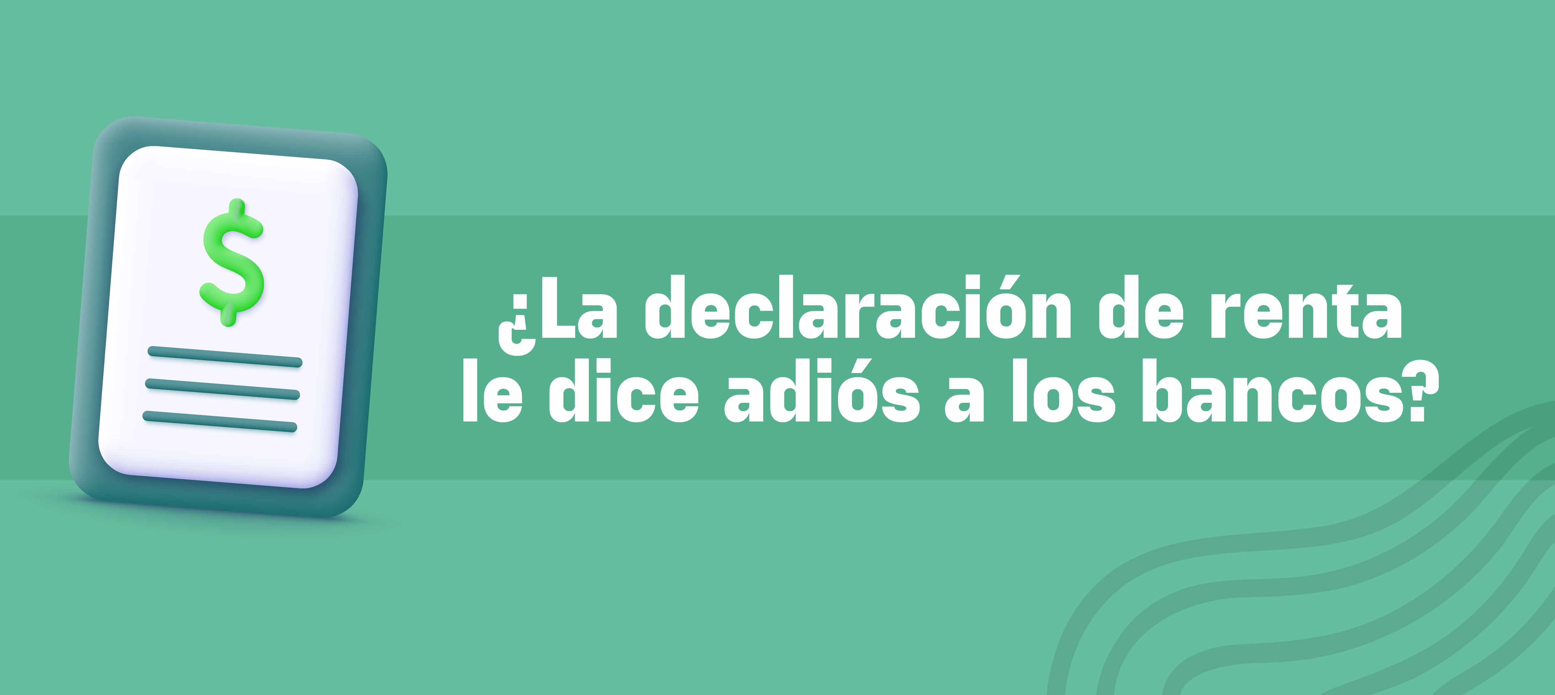 ¿Todavía se puede presentar la declaración de renta en el banco?