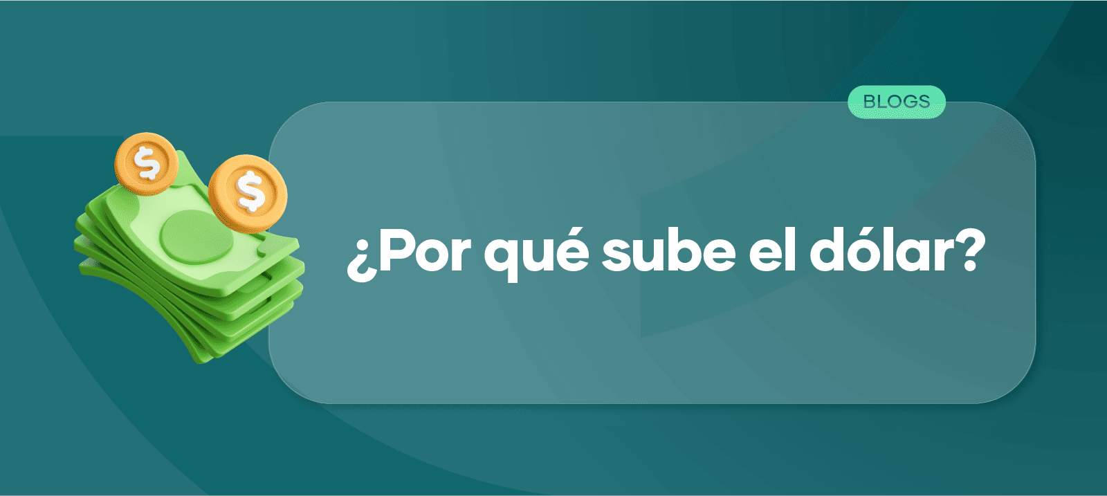 ¿Por qué sube el dólar? Conoce cuáles son las razones del alza