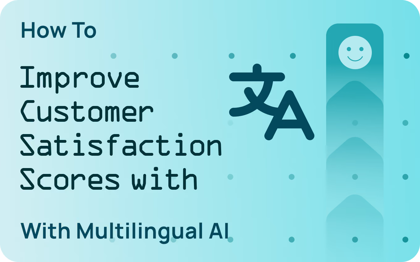 How To Improve Customer Satisfaction Scores With Multilingual AI