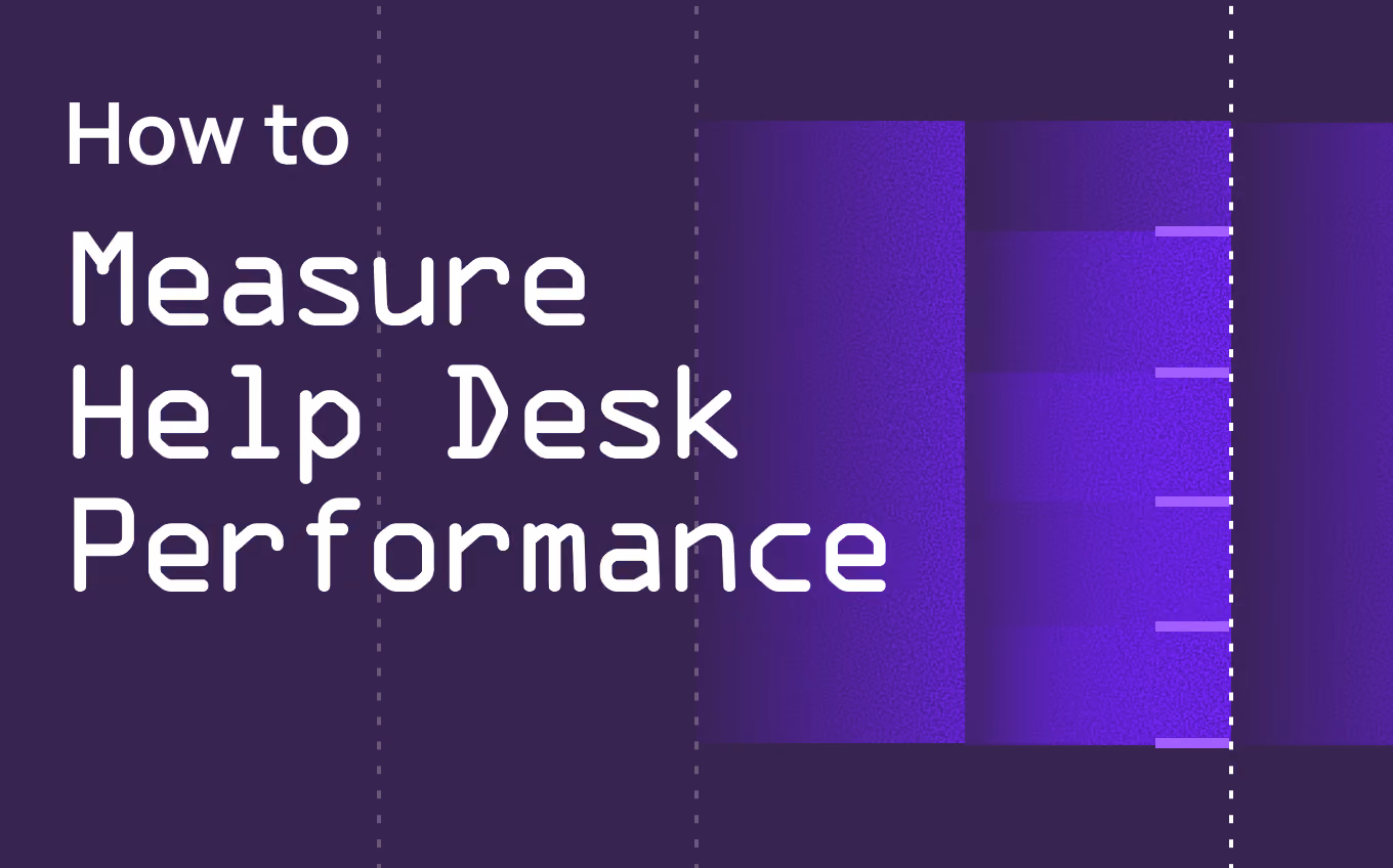 How To Measure Help Desk Performance: 21 Metrics That Matter