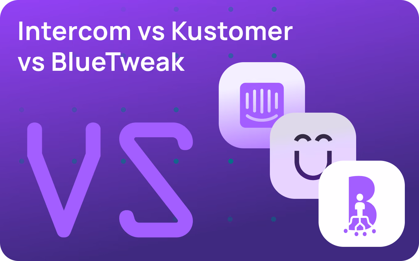 Intercom vs Kustomer vs BlueTweak: Which CS Platform Is Best? (2026)