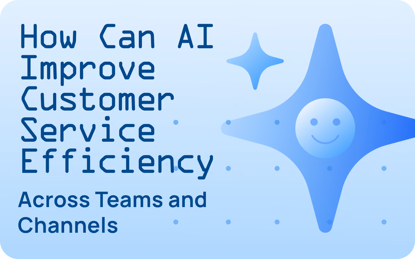 How Can AI Improve Customer Service Efficiency Across Teams and Channels