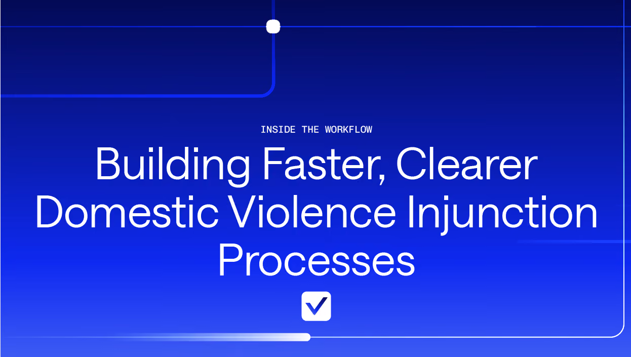 Inside the Workflow: Building Faster, Clearer Domestic Violence Injunction Processes