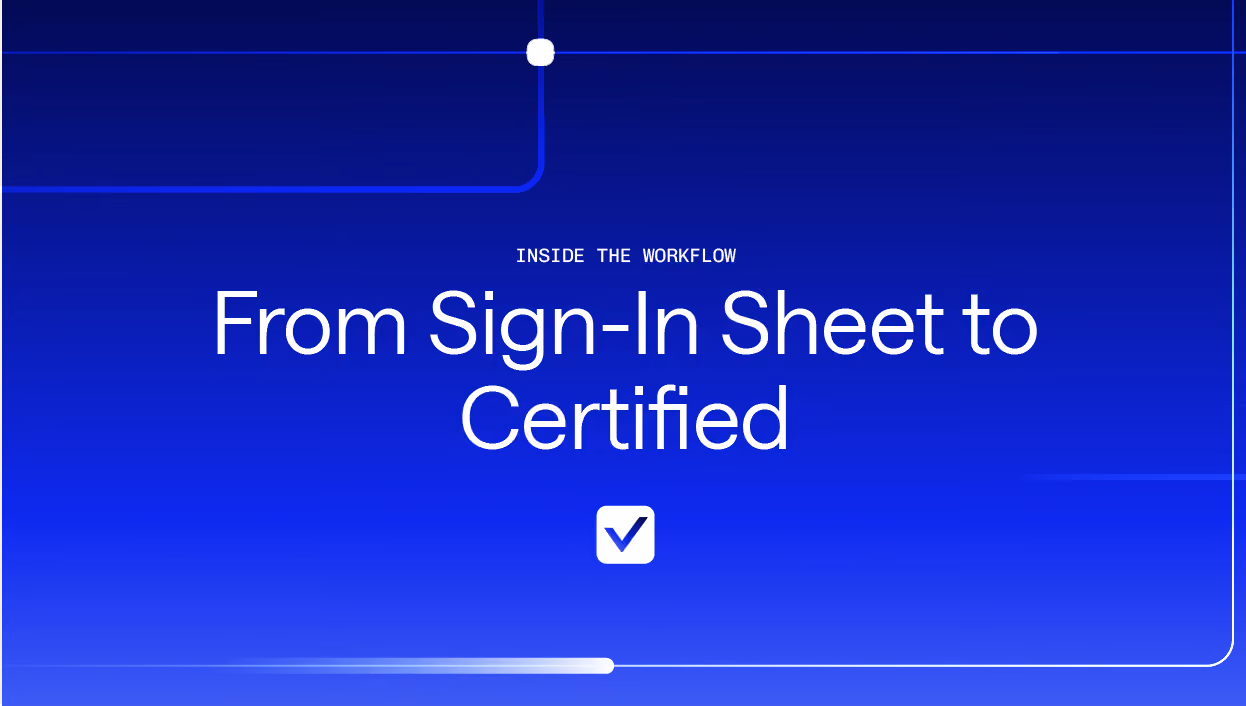 Inside the Workflow: From Sign-In Sheet to Certified
