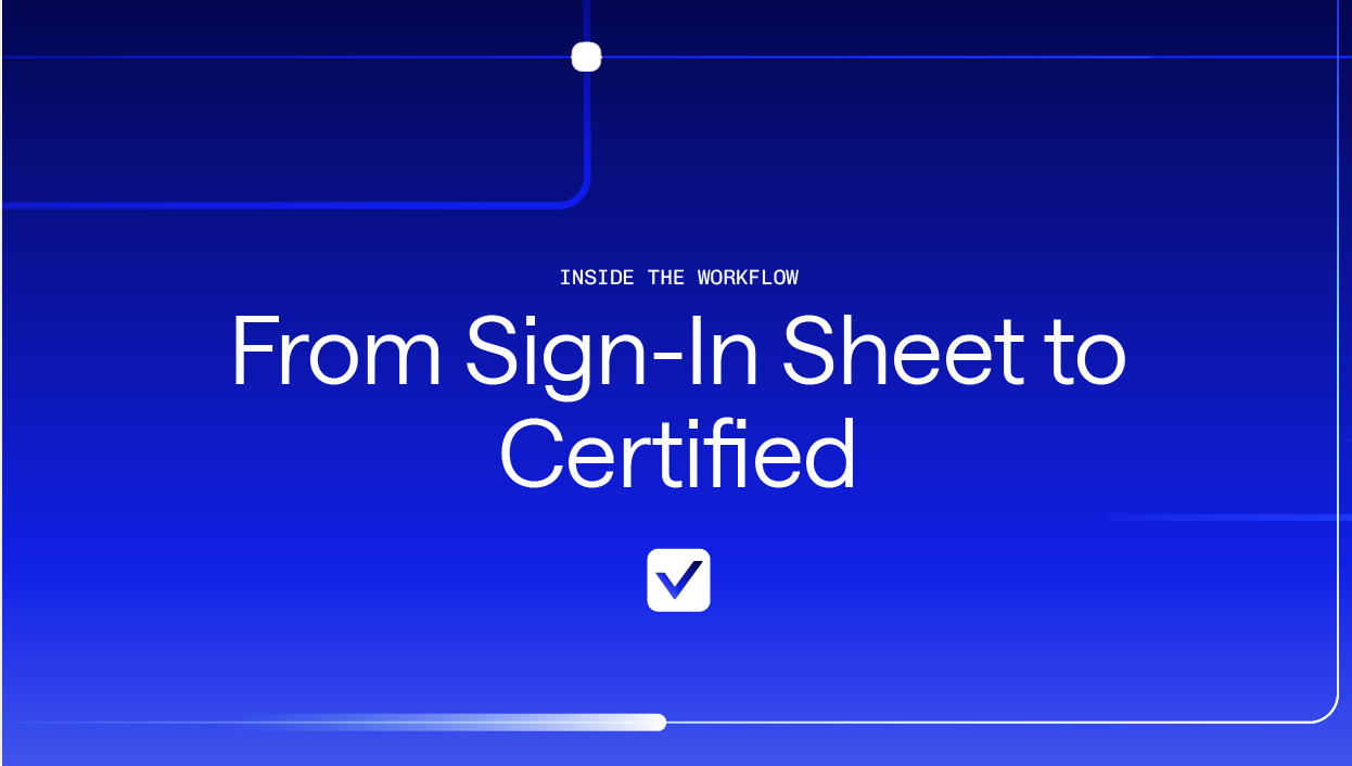 Inside the Workflow: From Sign-In Sheet to Certified