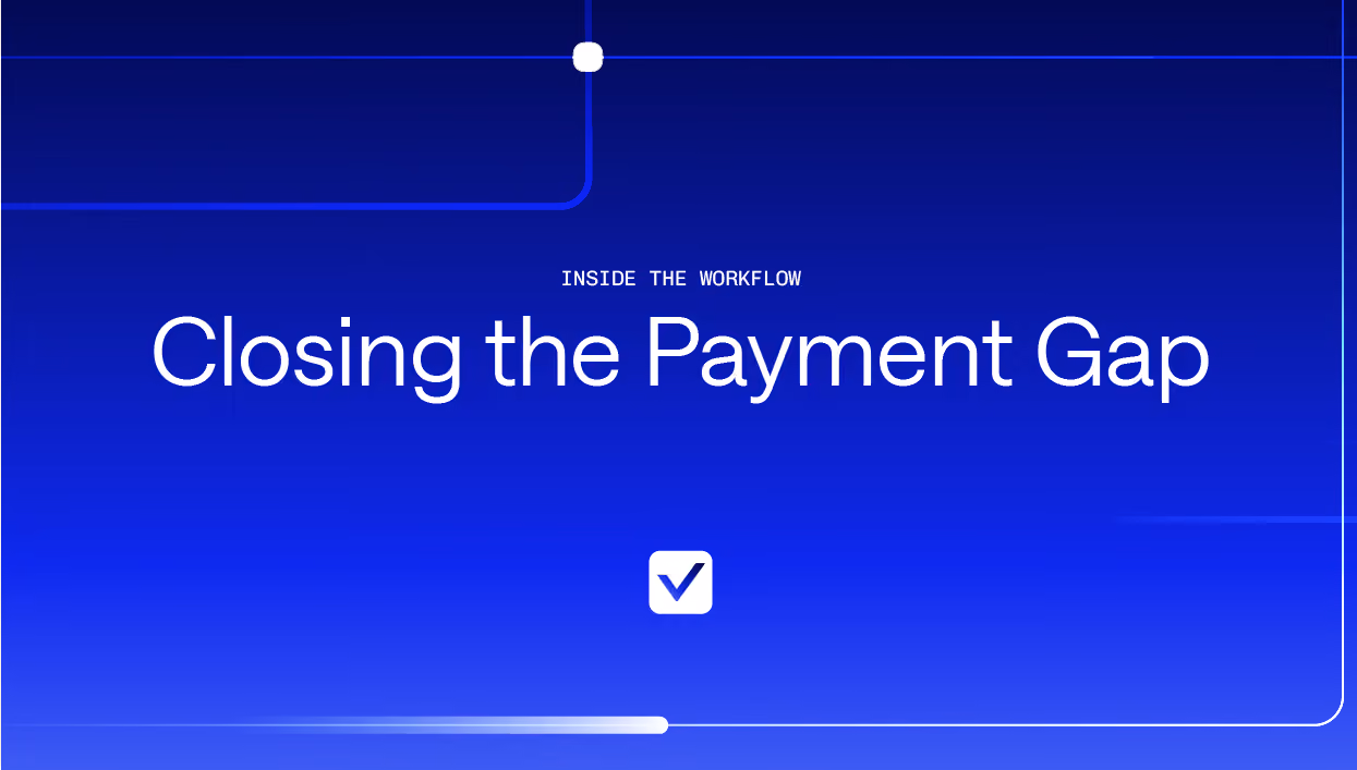 Inside the Workflow: Closing the Payment Gap