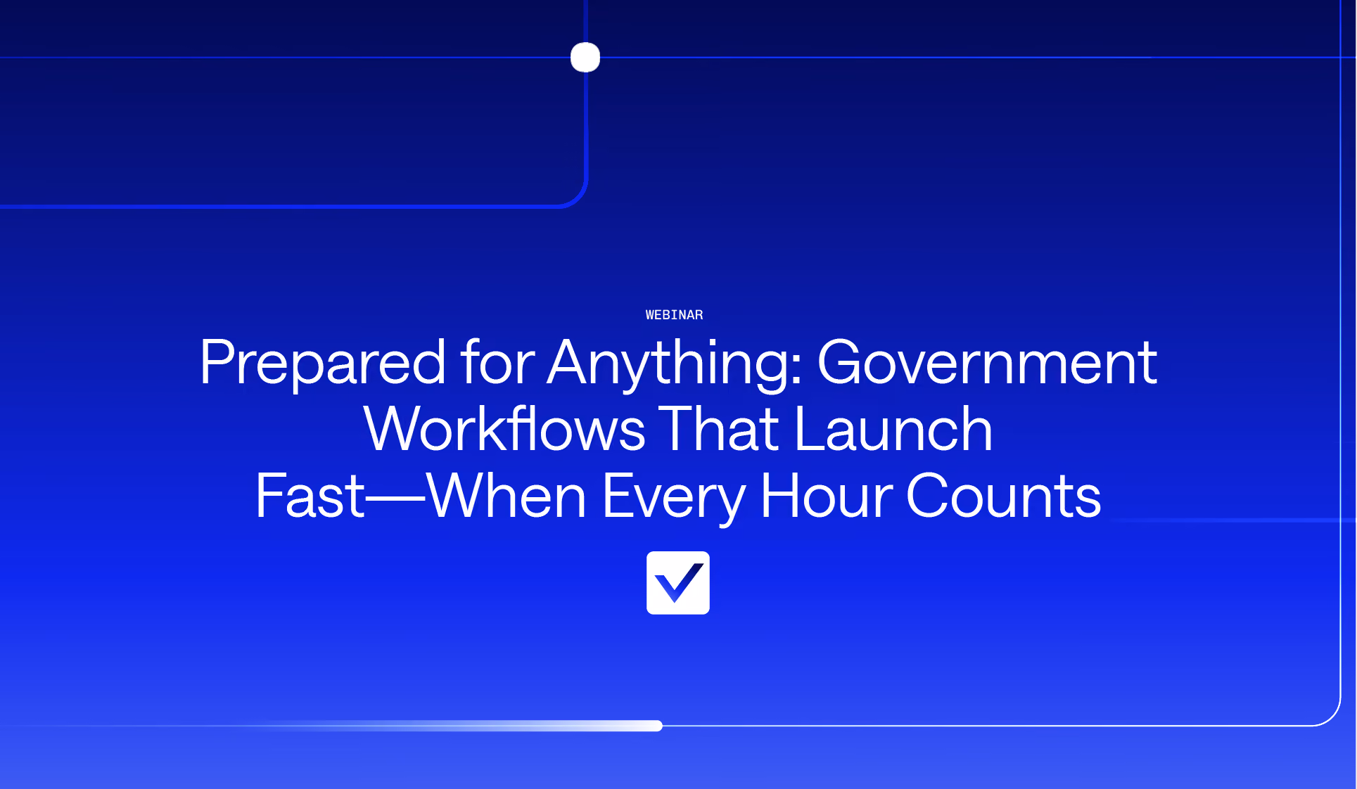 Prepared for Anything: Government Workflows That Launch Fast—When Every Hour Counts