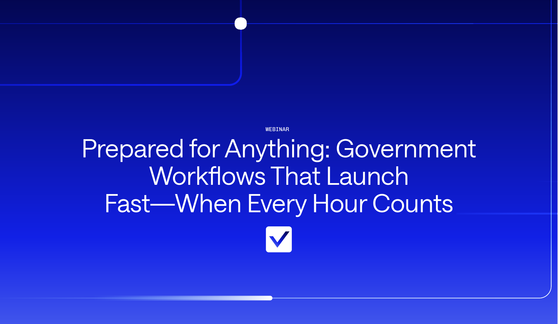 Prepared for Anything: Government Workflows That Launch Fast—When Every Hour Counts