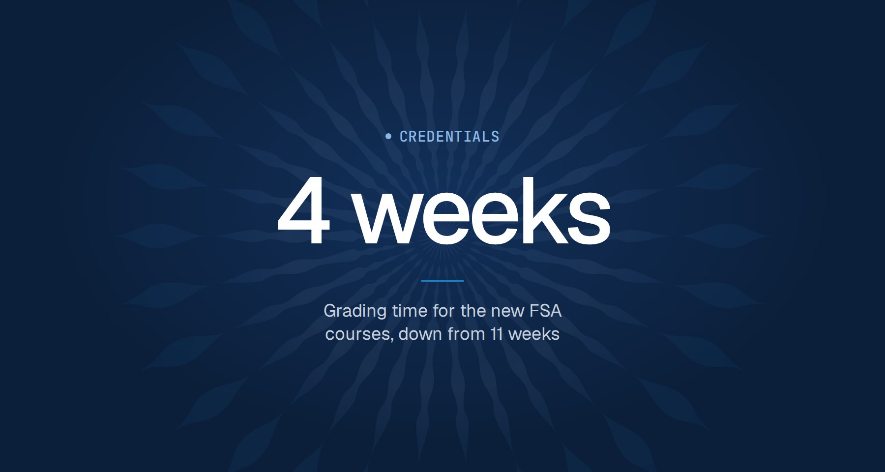 4 weeks: grading time for the new FSA courses, down from 11 weeks