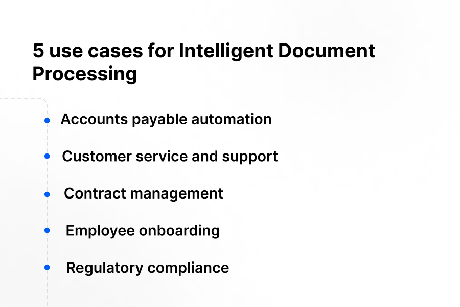 IDP use cases: Accounts payable, customer service, contract management, employee onboarding, regulatory compliance.