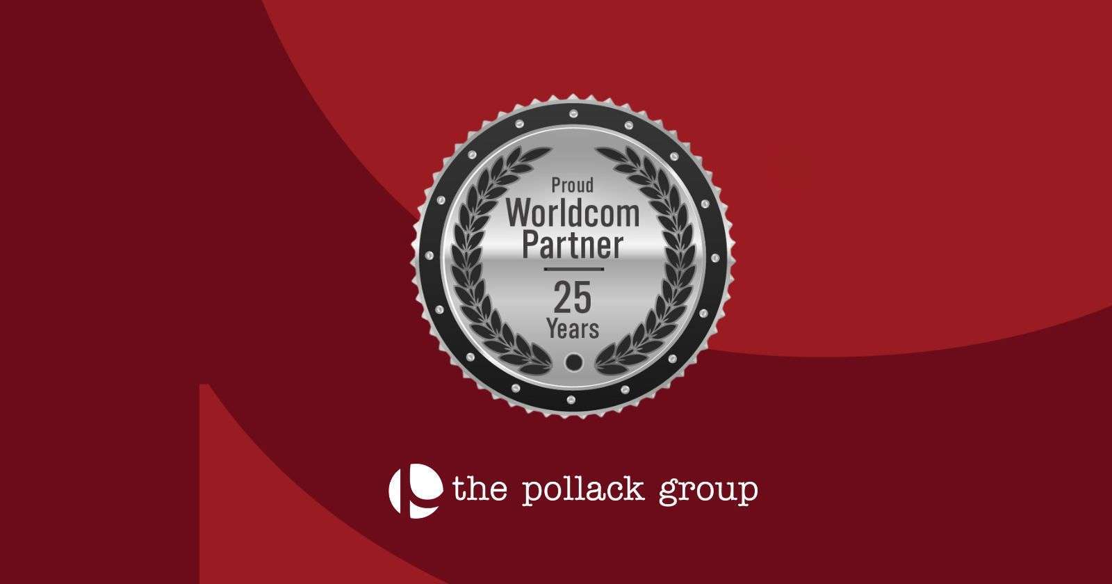 Silver badge reading "Proud Worldcom Partner 25 Years" with The Pollack Group logo on red background.