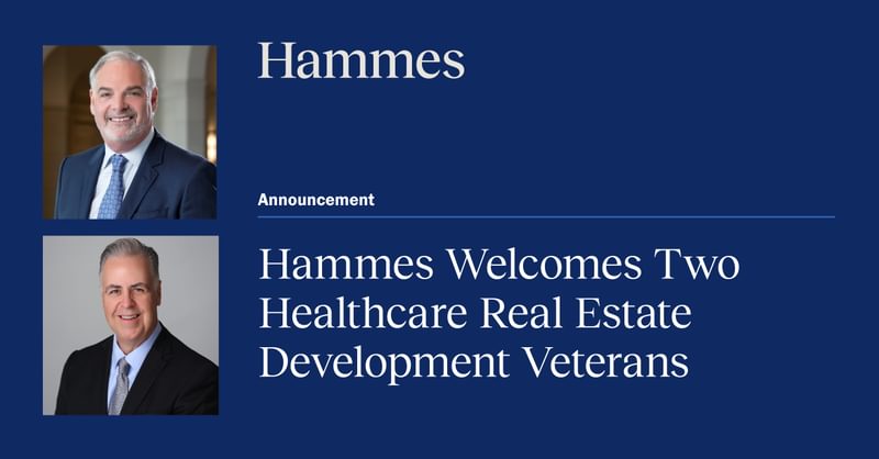 Two healthcare real estate development veterans join Hammes — Hammes Healthcare news