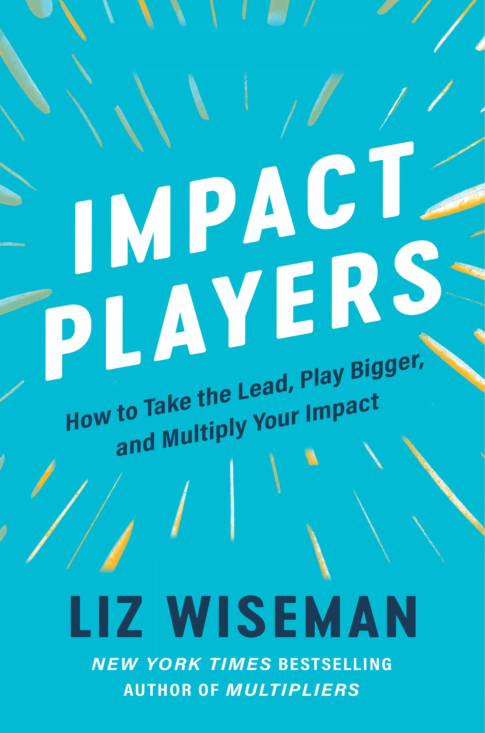 Impact Players: How to Take the Lead, Play Bigger, and Multiply Your Impact: Wiseman, Liz: 9780063063327: Amazon.com: Books