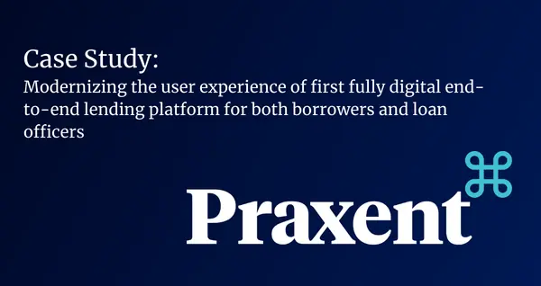 CASE STUDY: Modernizing the user experience of first fully digital end-to-end lending platform for both borrowers and loan