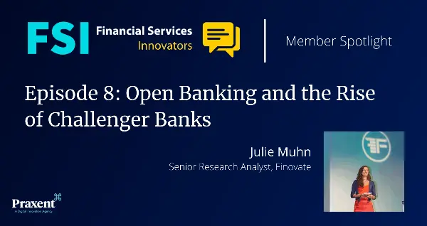 FSI Member Spotlight, Episode #8: Open Banking and the Rise of Challenger Banks (card)