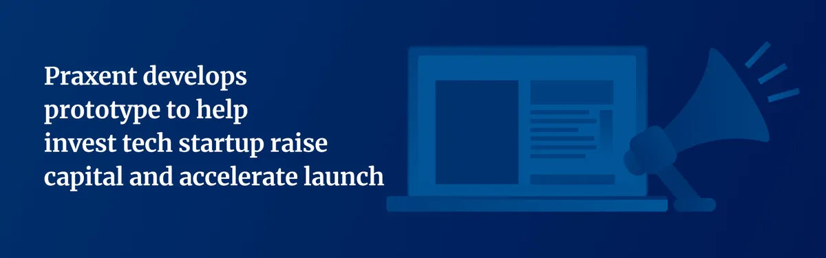 Praxent develops prototype to help invest tech startup raise capital and accelerate launch, figure 1
