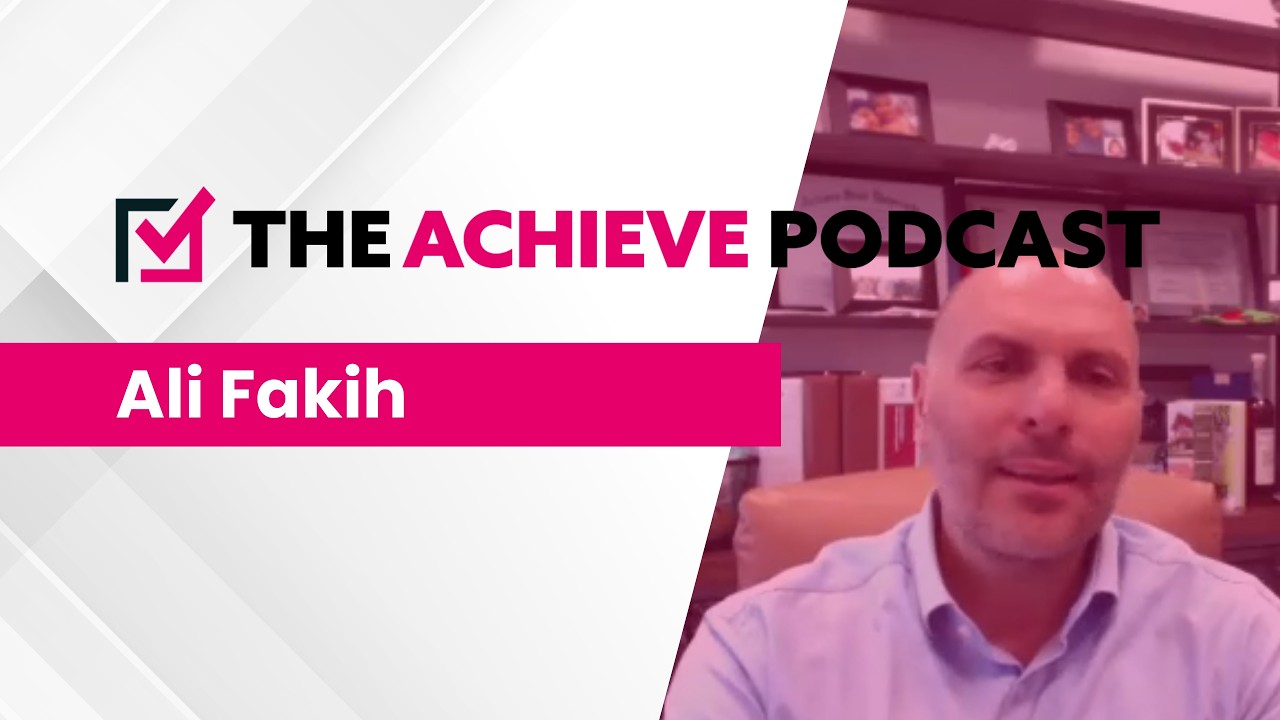 Ali Fakih on The Achieve Podcast