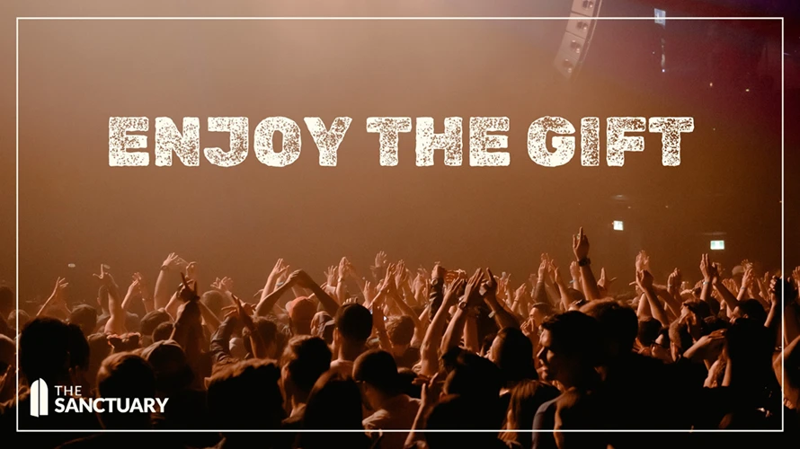Cover artwork for the Enjoy the Gift sermon series at The Sanctuary.