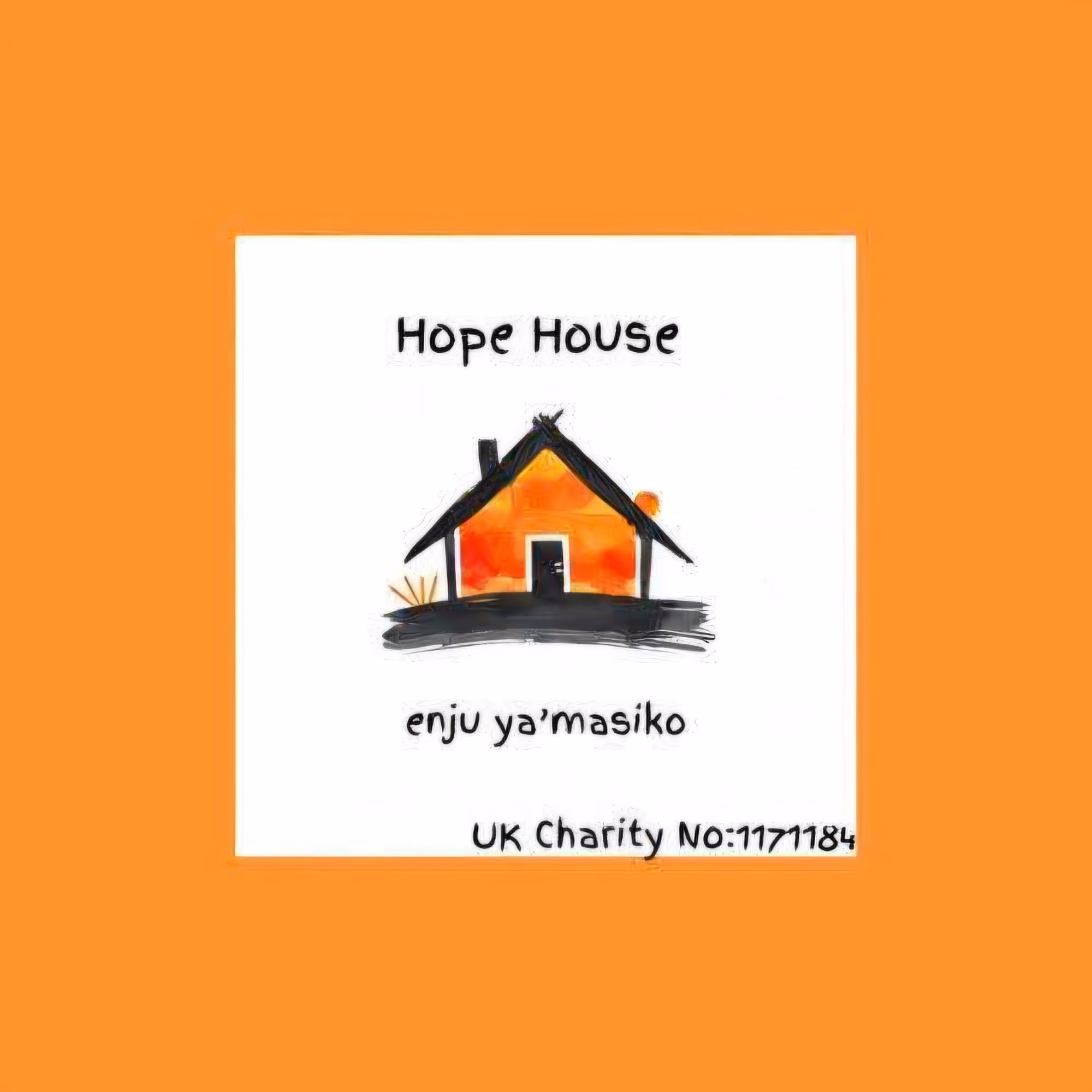 Logo with an orange house and text Hope House, enju ya'masiko, and UK Charity No:1171184.
