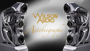 Announcing: Autobiography — Wilson Audio’s newest masterpiece