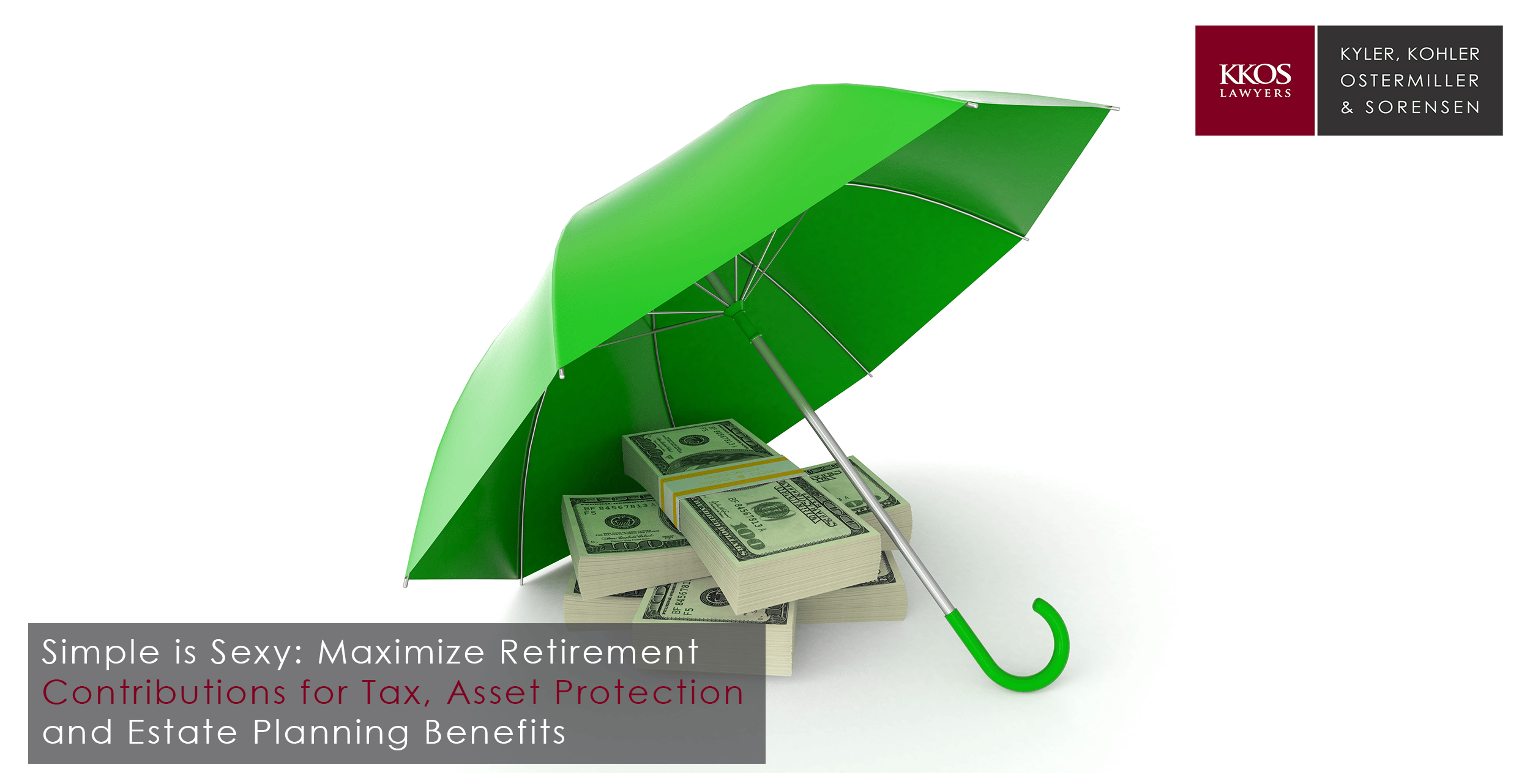 Simple is Sexy: Maximize Retirement Contributions for Tax, Asset Protection, and Estate Planning Benefits