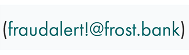 Email address fraudalert!@frost.bank in dark teal text on white background.