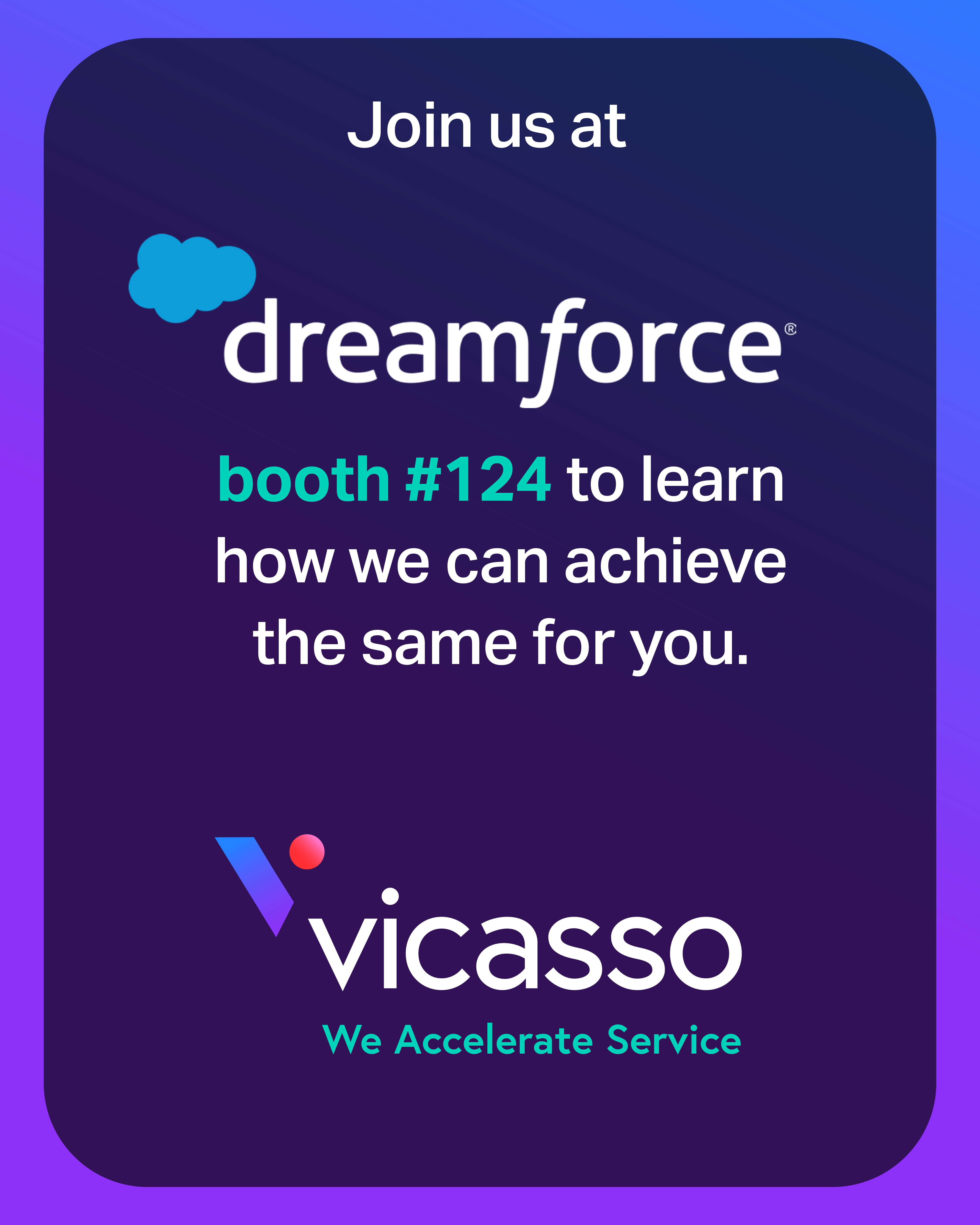 Final card of the carousel: join Vicasso at Dreamforce, booth #124, to learn how we can achieve the same for you.
