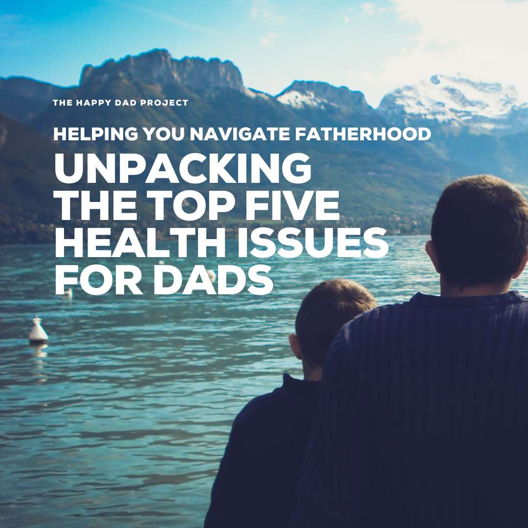 Navigating Modern Fatherhood: Unpacking the Top Five Health Issues