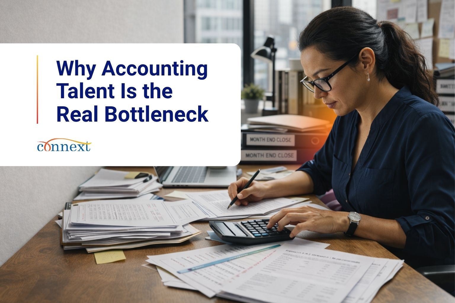 Graphic showing a woman at a desk reviewing accounting documents and using a calculator, with the headline “Why Accounting Talent Is the Real Bottleneck” and the Connext logo.