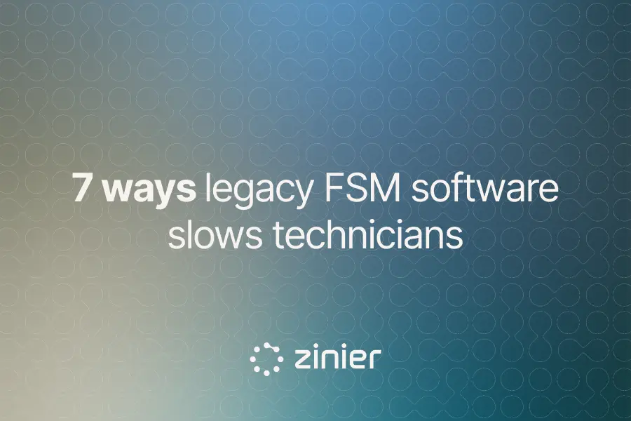 Title card reading “7 ways legacy FSM software slows technicians” with the Zinier logo